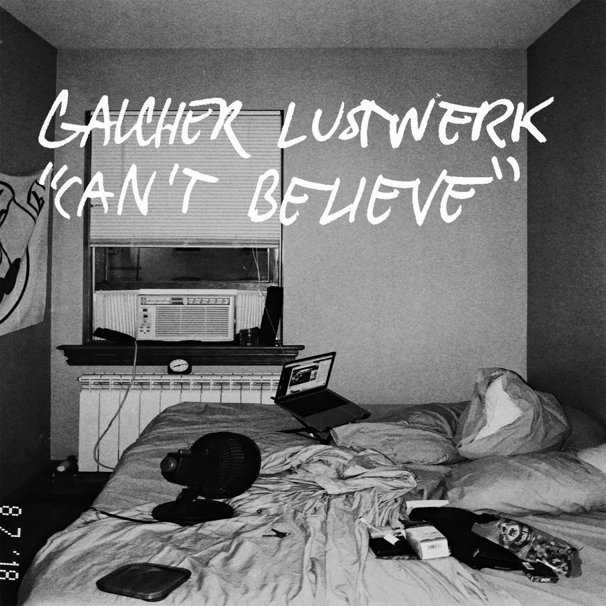 The artwork for the single Can't Believe by Galcher Lustwerk